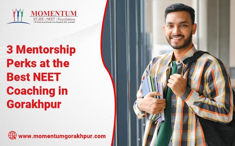 3 Mentorship Perks at the Best NEET Coaching in Gorakhpur