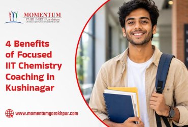 4 Benefits of Focused IIT Chemistry Coaching in Kushinagar