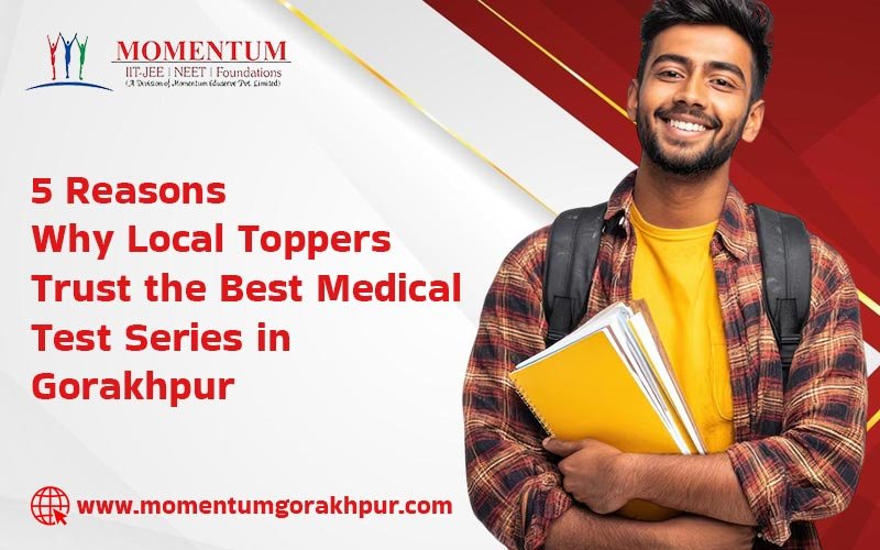 5 Reasons Why Local Toppers Trust the Best Medical Test Series in Gorakhpur