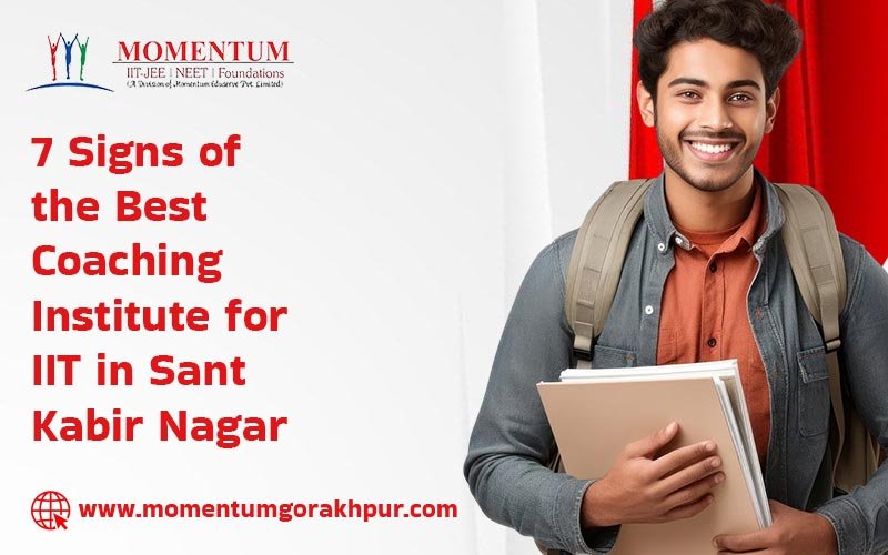 7 Signs of the Best Coaching Institute for IIT in Sant Kabir Nagar