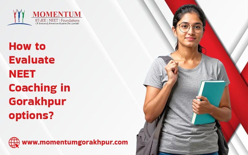 How to Evaluate NEET Coaching in Gorakhpur Options