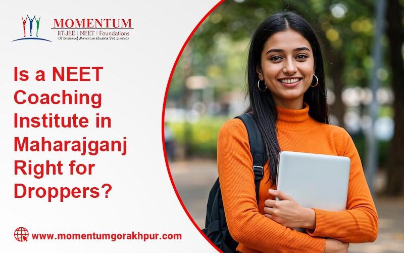 Is a NEET Coaching Institute in Maharajganj Right for Droppers