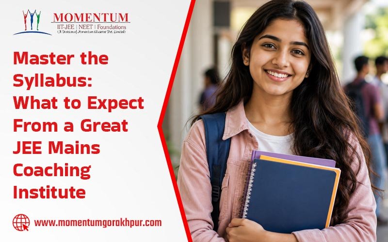 Master the Syllabus: What to Expect From a Great JEE Mains Coaching Institute
