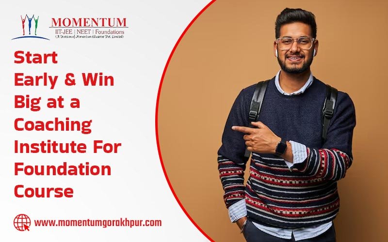 Start Early & Win Big at a Coaching Institute For Foundation Course