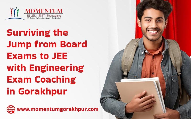 Surviving the Jump from Board Exams to JEE with Engineering Exam Coaching in Gorakhpur
