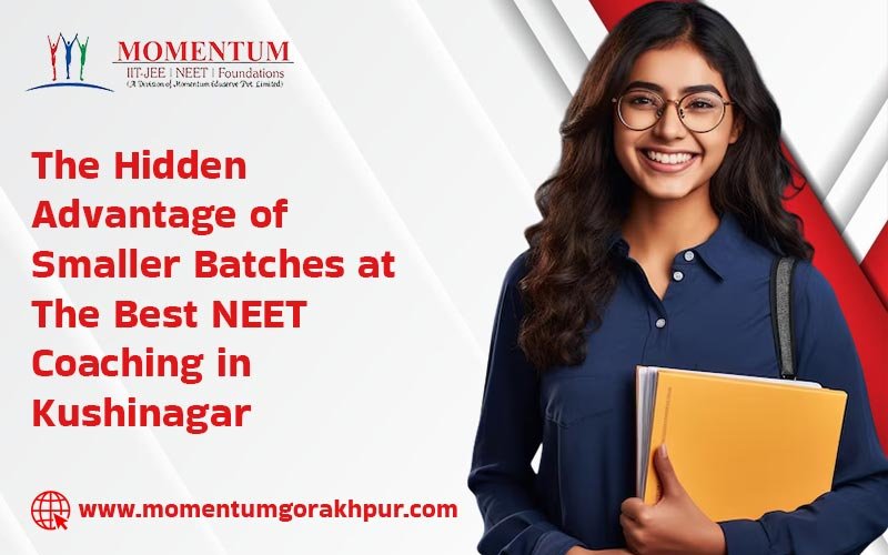 The Hidden Advantage of Smaller Batches at the Best NEET Coaching in Kushinagar