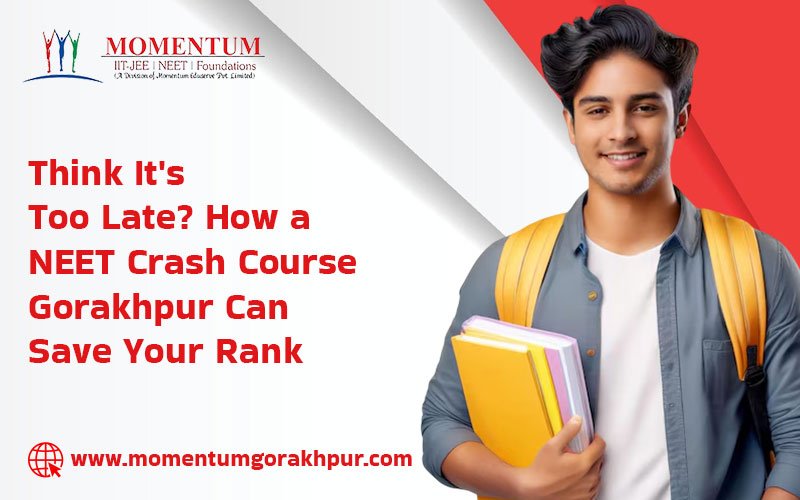 Think It's Too Late? How a NEET Crash Course Gorakhpur Can Save Your Rank