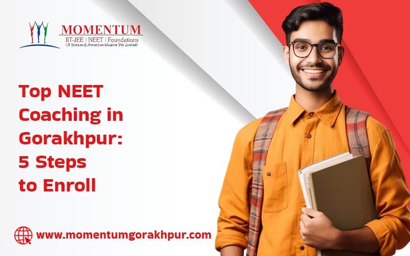 Top NEET Coaching in Gorakhpur: 5 Steps to Enroll