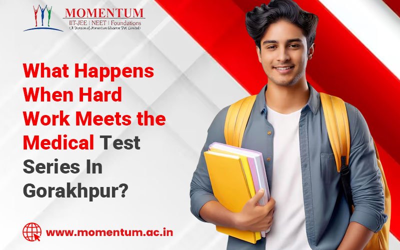 What Happens When Hard Work Meets the Medical Test Series In Gorakhpur?