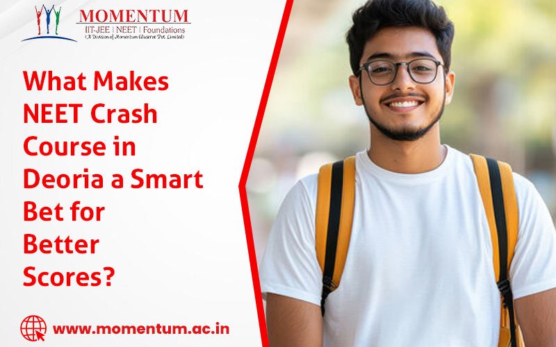 What Makes NEET Crash Course in Deoria a Smart Bet for Better Scores?
