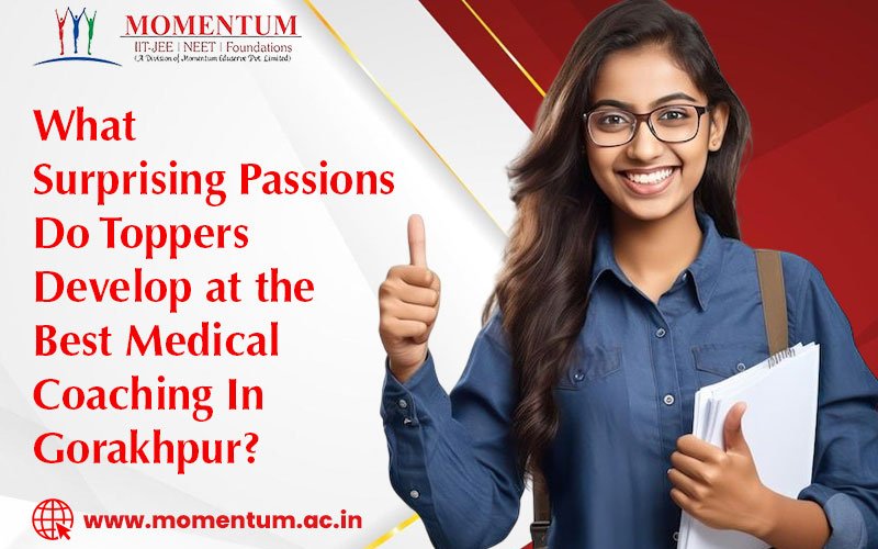 What Surprising Passions Do Toppers Develop at the Best Medical Coaching In Gorakhpur?