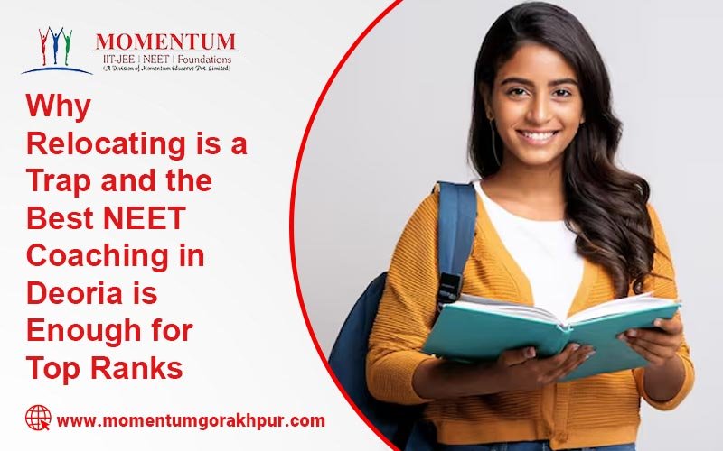 Why Relocating is a Trap and the Best NEET Coaching in Deoria is Enough for Top Ranks